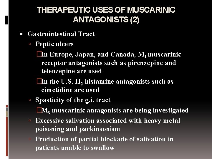 THERAPEUTIC USES OF MUSCARINIC ANTAGONISTS (2) Gastrointestinal Tract Peptic ulcers �In Europe, Japan, and