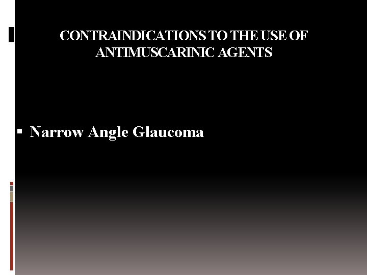 CONTRAINDICATIONS TO THE USE OF ANTIMUSCARINIC AGENTS Narrow Angle Glaucoma 