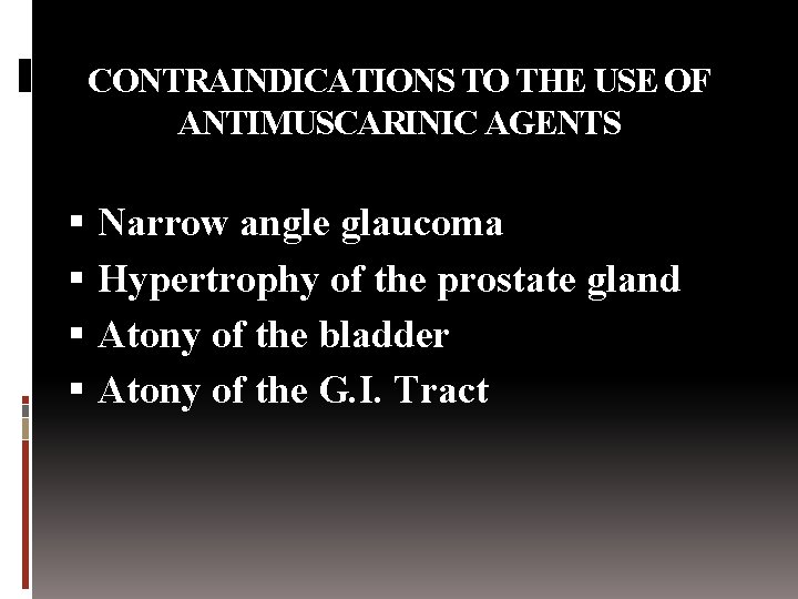 CONTRAINDICATIONS TO THE USE OF ANTIMUSCARINIC AGENTS Narrow angle glaucoma Hypertrophy of the prostate