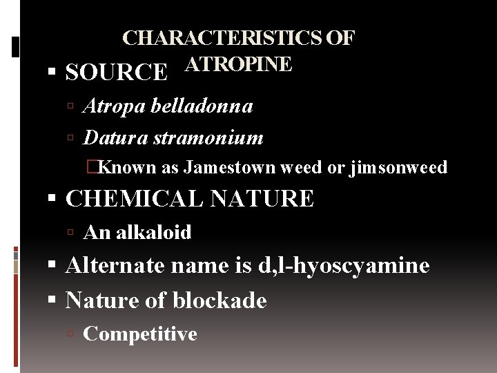 CHARACTERISTICS OF ATROPINE SOURCE Atropa belladonna Datura stramonium �Known as Jamestown weed or jimsonweed