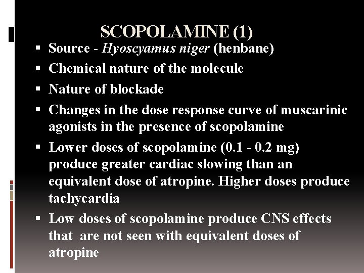 SCOPOLAMINE (1) Source - Hyoscyamus niger (henbane) Chemical nature of the molecule Nature of