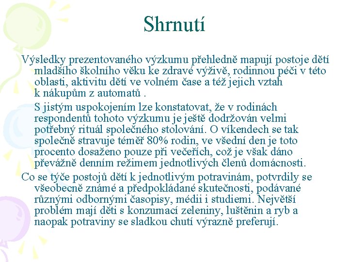 Shrnutí Výsledky prezentovaného výzkumu přehledně mapují postoje dětí mladšího školního věku ke zdravé výživě,