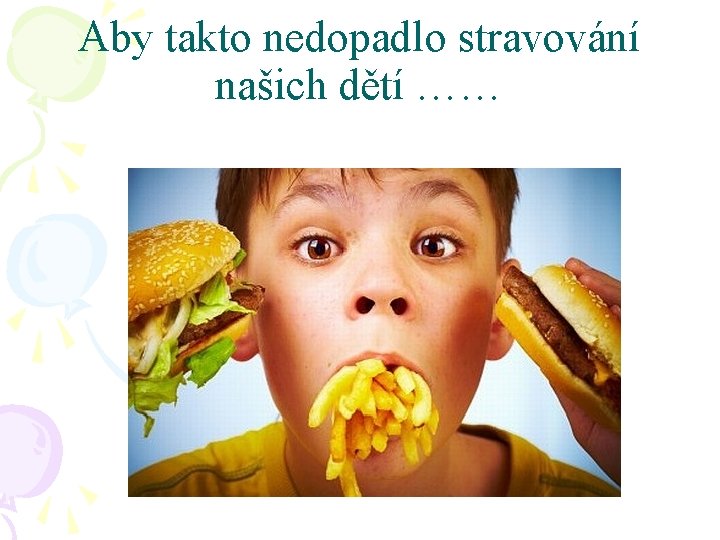 Aby takto nedopadlo stravování našich dětí …… 