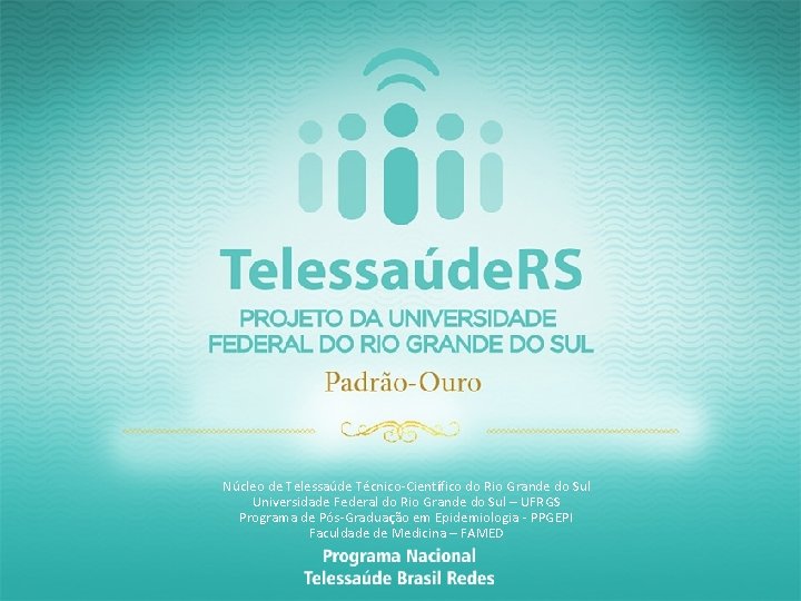 Núcleo de Telessaúde Técnico-Científico do Rio Grande do Sul Universidade Federal do Rio Grande