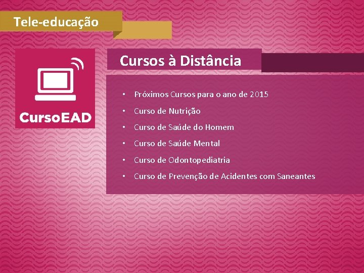 Tele-educação Cursos à Distância • Próximos Cursos para o ano de 2015 • Curso