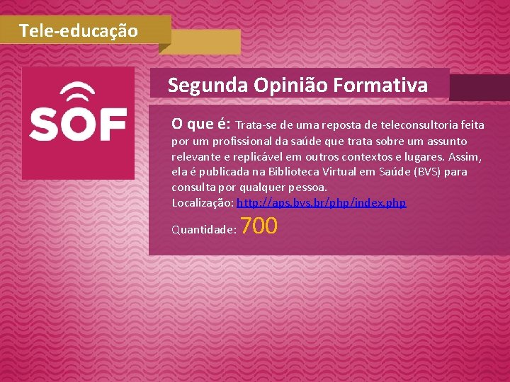 Tele-educação Segunda Opinião Formativa O que é: Trata-se de uma reposta de teleconsultoria feita