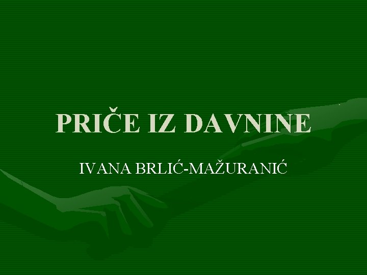 PRIČE IZ DAVNINE IVANA BRLIĆ-MAŽURANIĆ 