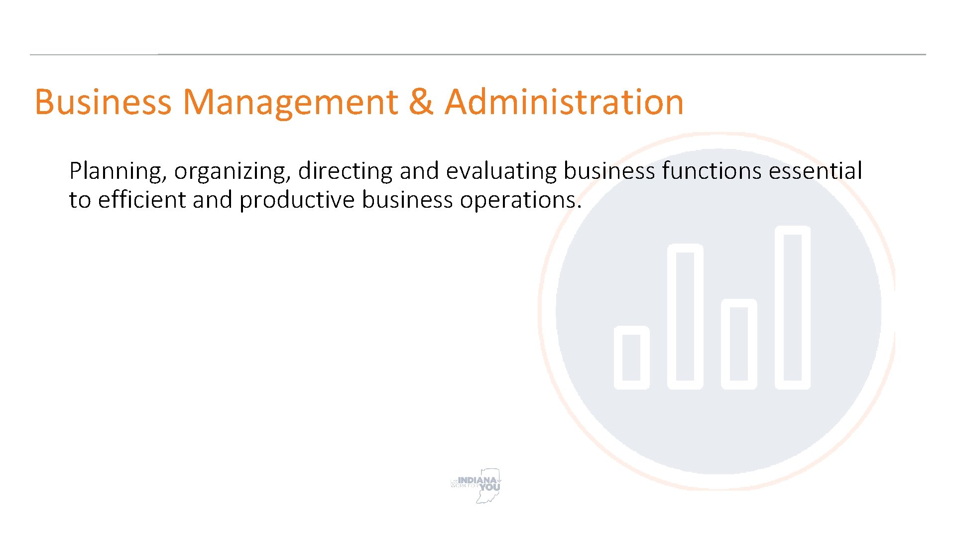 Business Management & Administration Planning, organizing, directing and evaluating business functions essential to efficient