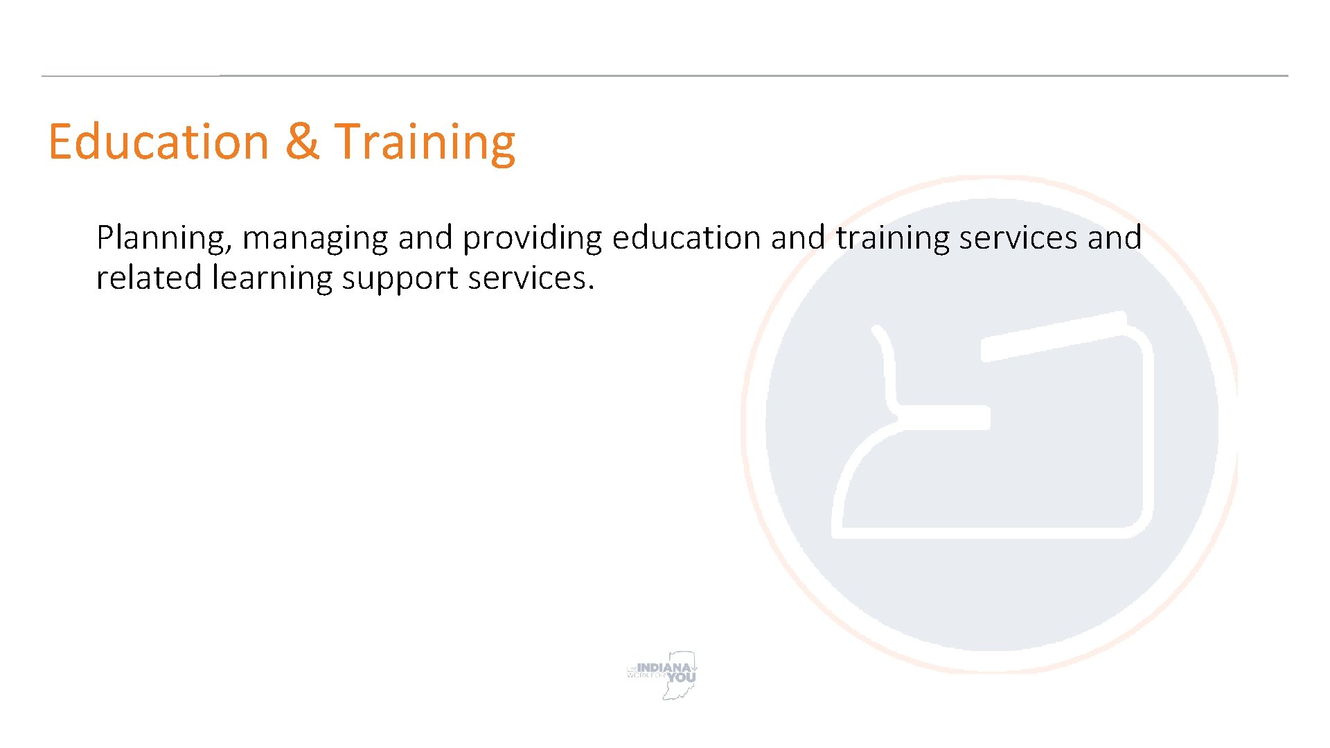 Education & Training Planning, managing and providing education and training services and related learning