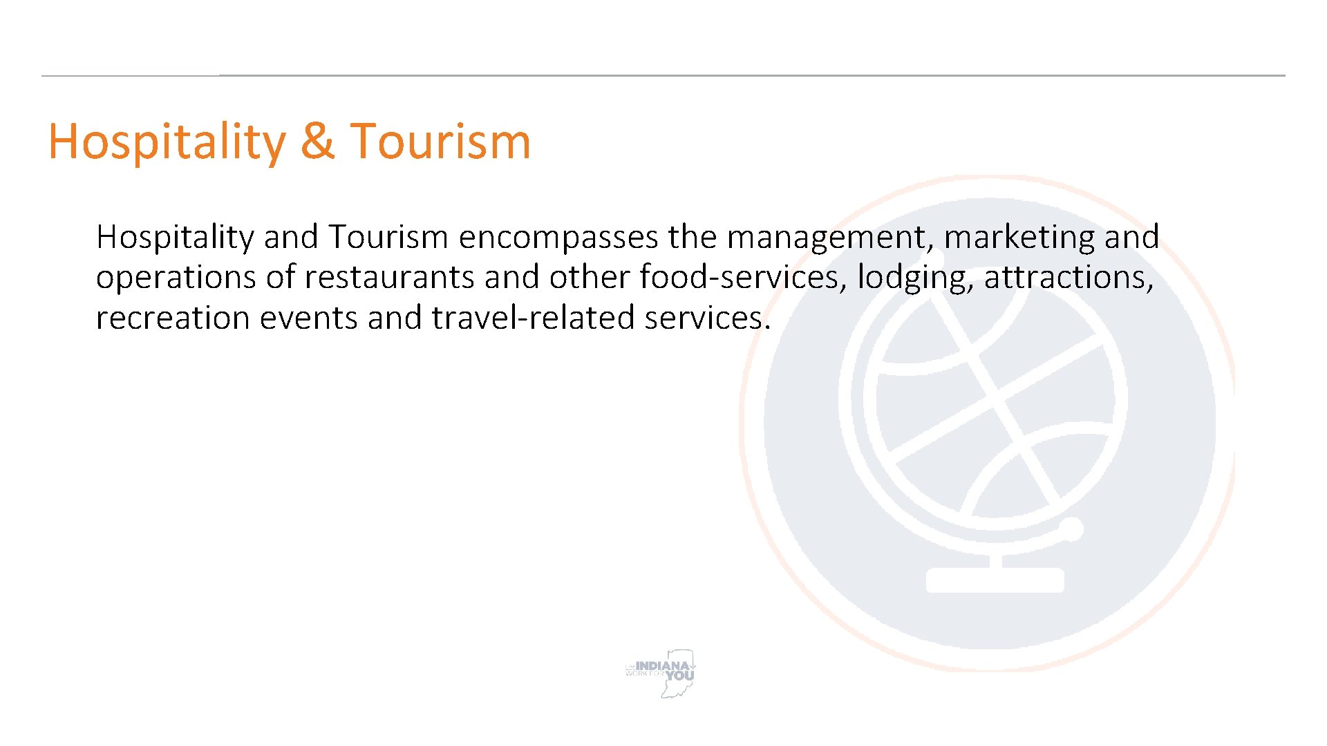 Hospitality & Tourism Hospitality and Tourism encompasses the management, marketing and operations of restaurants
