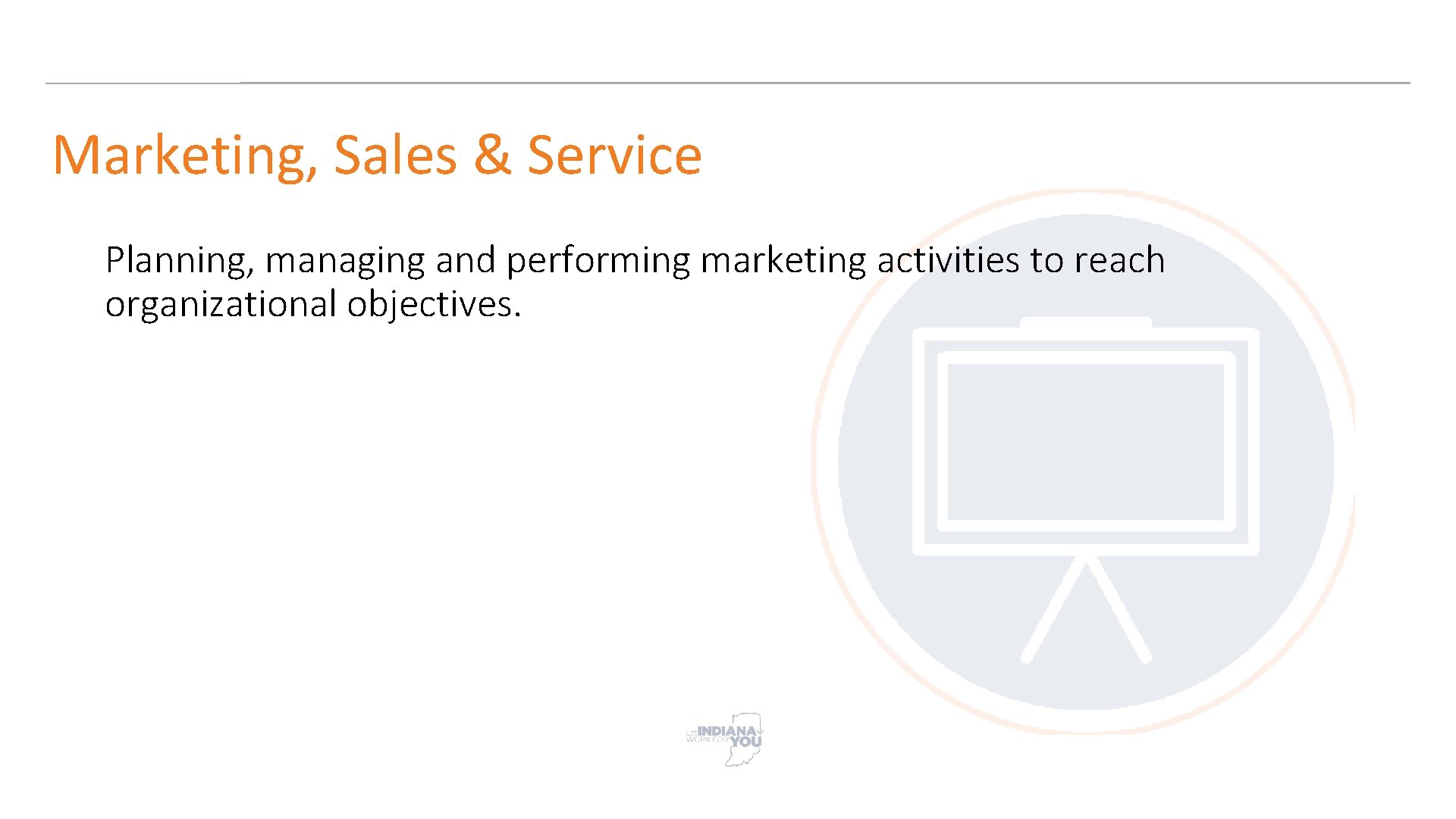 Marketing, Sales & Service Planning, managing and performing marketing activities to reach organizational objectives.