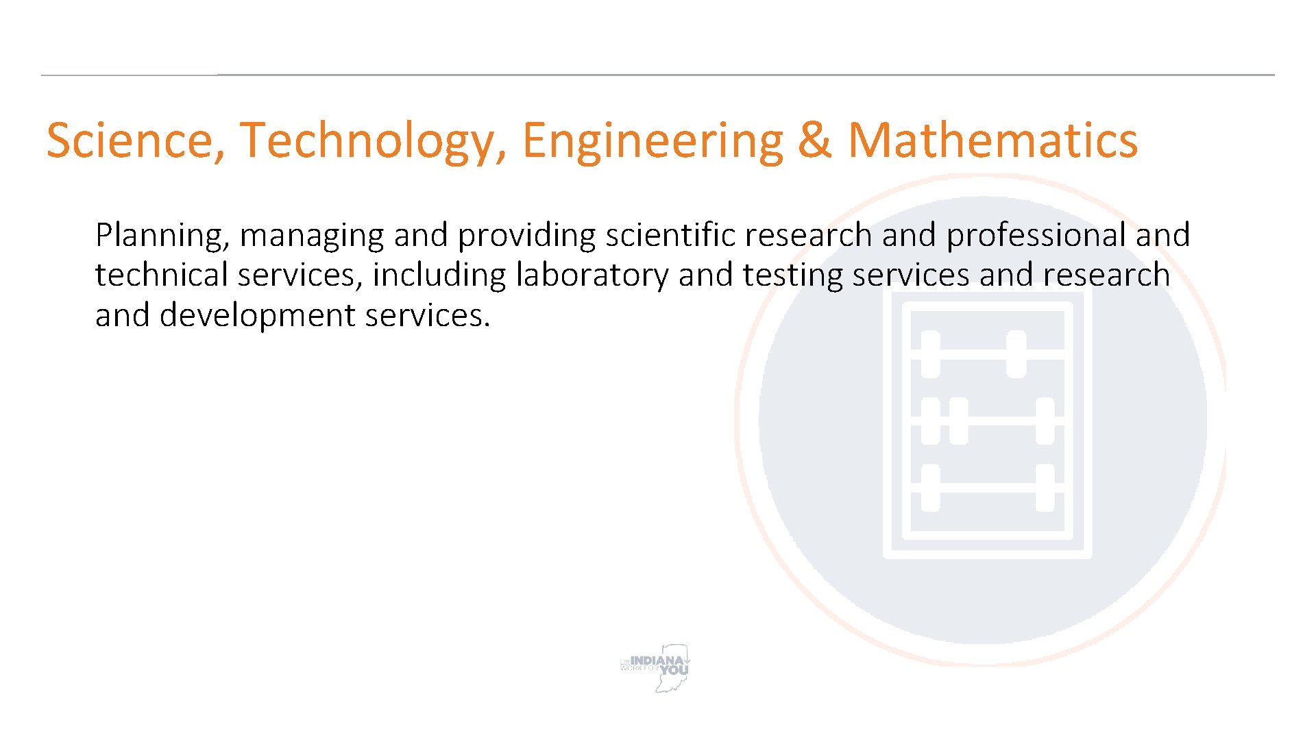 Science, Technology, Engineering & Mathematics Planning, managing and providing scientific research and professional and