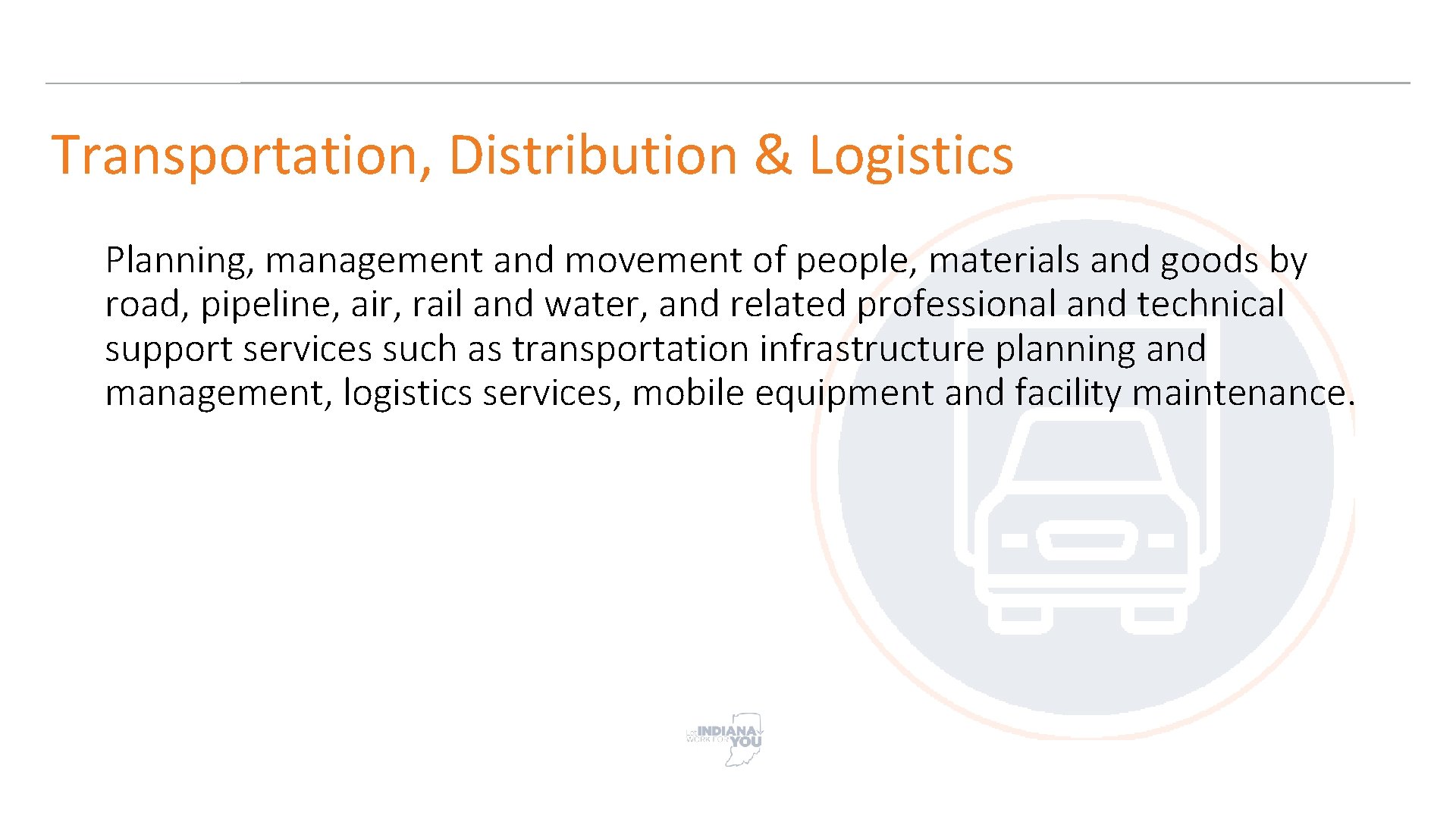 Transportation, Distribution & Logistics Planning, management and movement of people, materials and goods by
