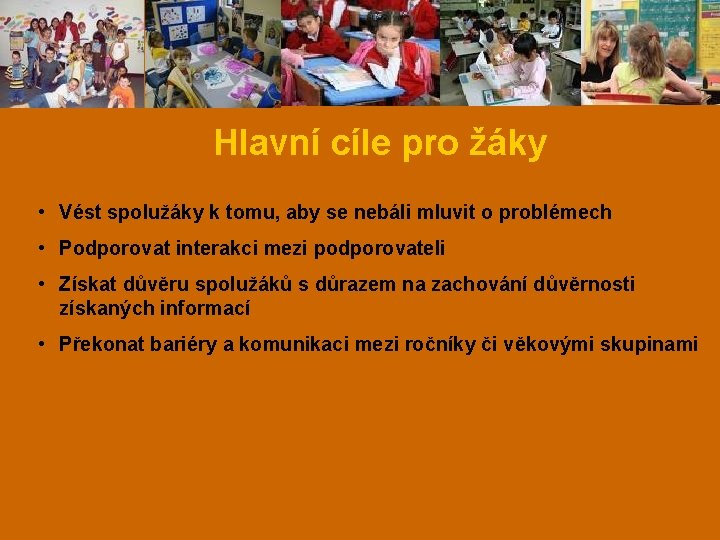 Hlavní cíle pro žáky • Vést spolužáky k tomu, aby se nebáli mluvit o