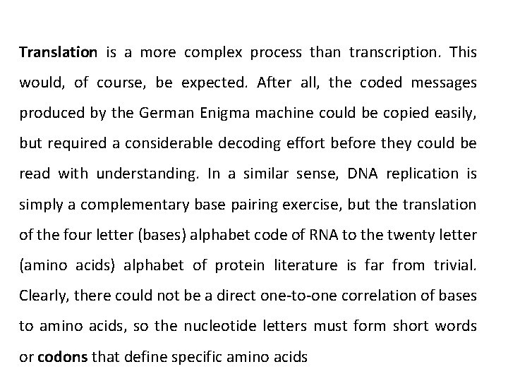 Translation is a more complex process than transcription. This would, of course, be expected. Translation is a more complex process than transcription. This would, of course, be expected.