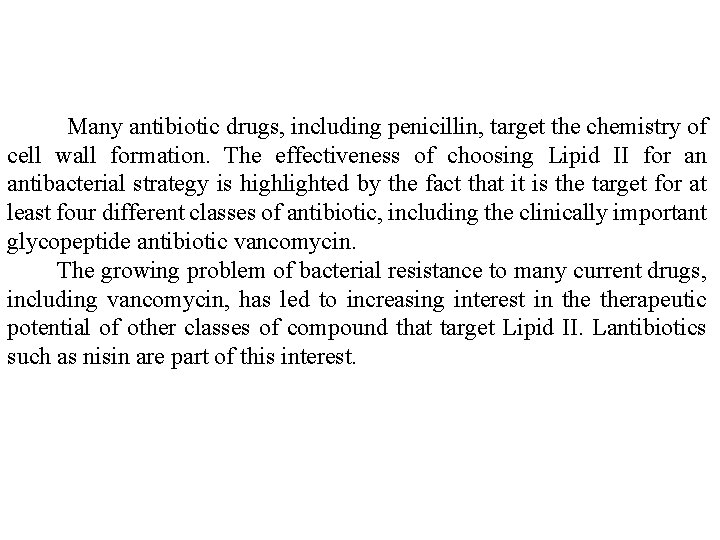 Many antibiotic drugs, including penicillin, target the chemistry of cell wall formation. The effectiveness Many antibiotic drugs, including penicillin, target the chemistry of cell wall formation. The effectiveness