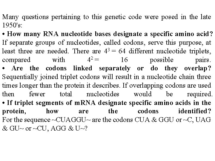 Many questions pertaining to this genetic code were posed in the late 1950's: • Many questions pertaining to this genetic code were posed in the late 1950's: •