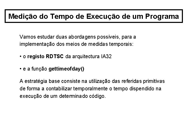 Medição do Tempo de Execução de um Programa Vamos estudar duas abordagens possíveis, para