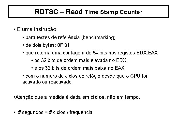 RDTSC – Read Time Stamp Counter • É uma instrução • para testes de