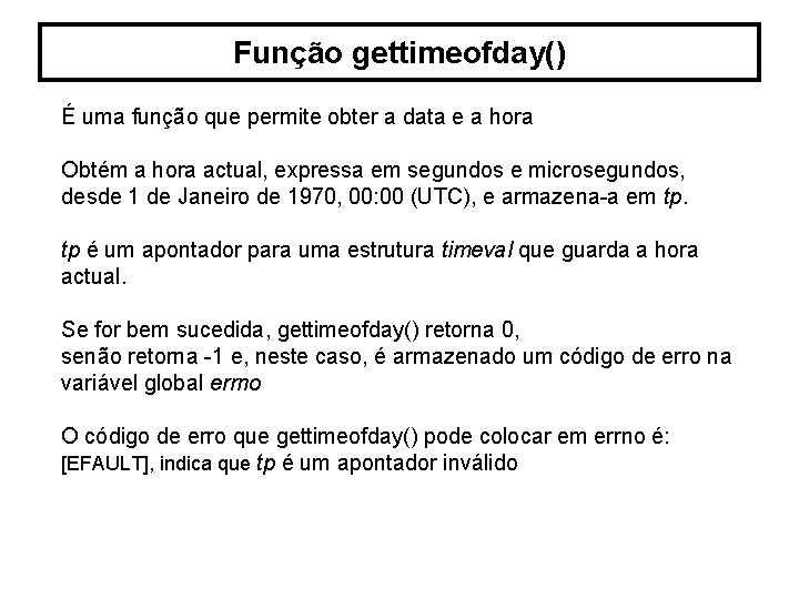 Função gettimeofday() É uma função que permite obter a data e a hora Obtém