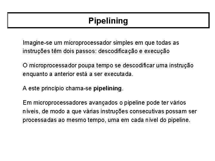 Pipelining Imagine-se um microprocessador simples em que todas as instruções têm dois passos: descodificação