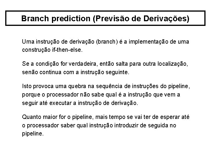 Branch prediction (Previsão de Derivações) Uma instrução de derivação (branch) é a implementação de