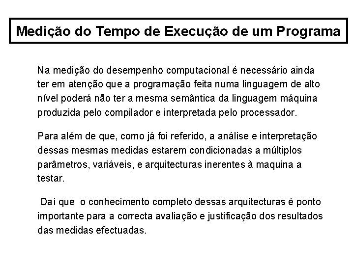 Medição do Tempo de Execução de um Programa Na medição do desempenho computacional é