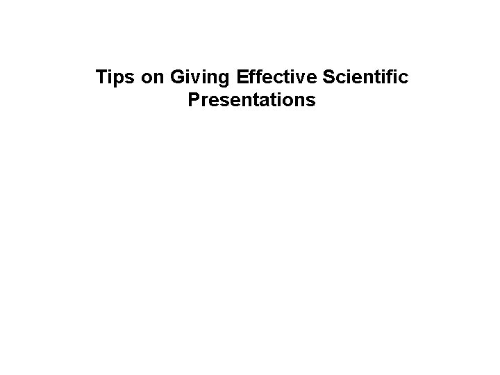 Tips on Giving Effective Scientific Presentations 