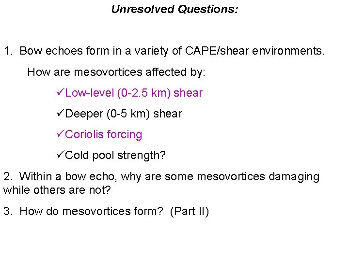 Unresolved Questions: 1. Bow echoes form in a variety of CAPE/shear environments. How are