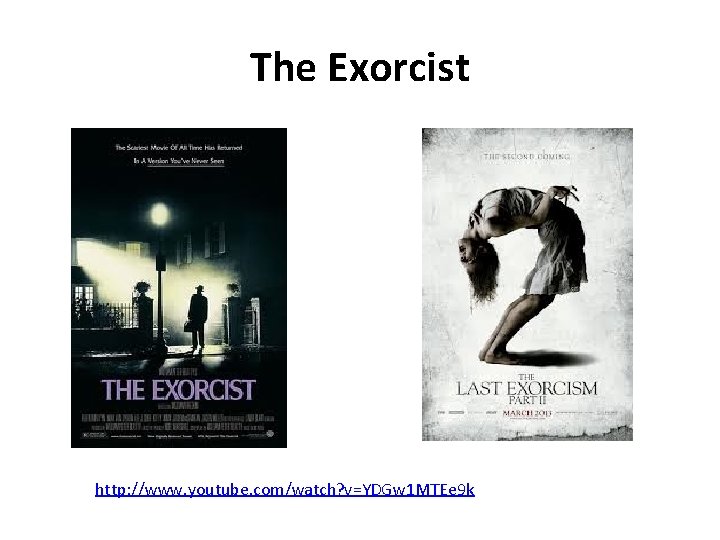 The Exorcist http: //www. youtube. com/watch? v=YDGw 1 MTEe 9 k 