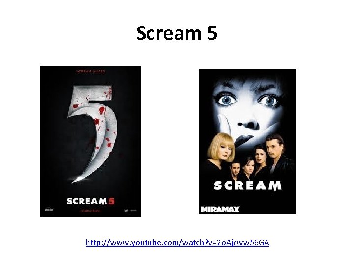 Scream 5 http: //www. youtube. com/watch? v=2 o. Ajcww 56 GA 