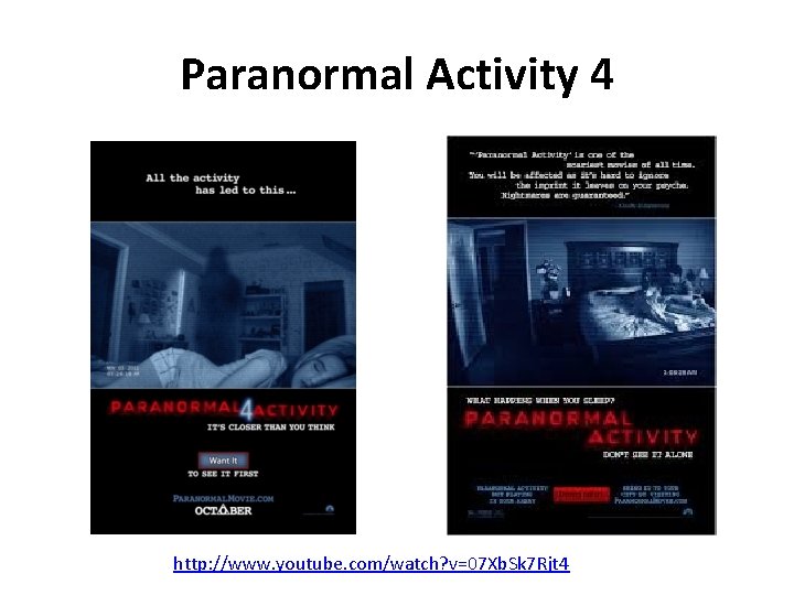 Paranormal Activity 4 http: //www. youtube. com/watch? v=07 Xb. Sk 7 Rjt 4 