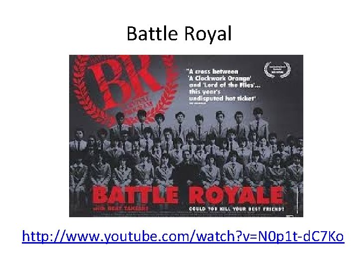 Battle Royal http: //www. youtube. com/watch? v=N 0 p 1 t-d. C 7 Ko