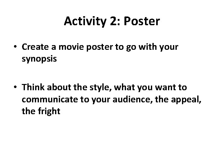 Activity 2: Poster • Create a movie poster to go with your synopsis •
