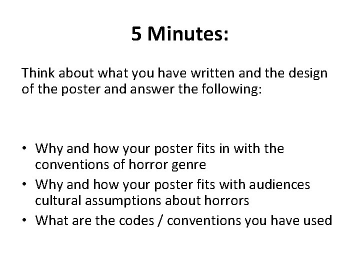 5 Minutes: Think about what you have written and the design of the poster