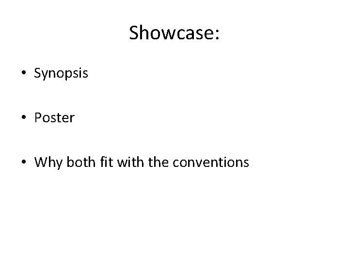 Showcase: • Synopsis • Poster • Why both fit with the conventions 