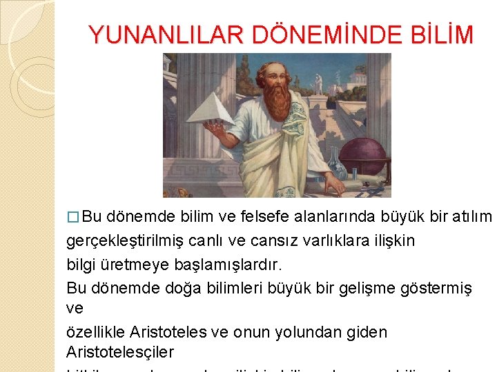 YUNANLILAR DÖNEMİNDE BİLİM � Bu dönemde bilim ve felsefe alanlarında büyük bir atılım gerçekleştirilmiş YUNANLILAR DÖNEMİNDE BİLİM � Bu dönemde bilim ve felsefe alanlarında büyük bir atılım gerçekleştirilmiş