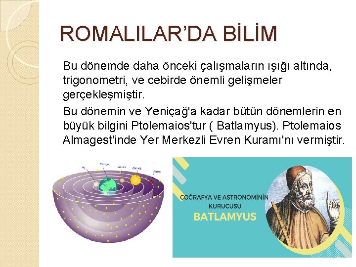 ROMALILAR’DA BİLİM Bu dönemde daha önceki çalışmaların ışığı altında, trigonometri, ve cebirde önemli gelişmeler ROMALILAR’DA BİLİM Bu dönemde daha önceki çalışmaların ışığı altında, trigonometri, ve cebirde önemli gelişmeler