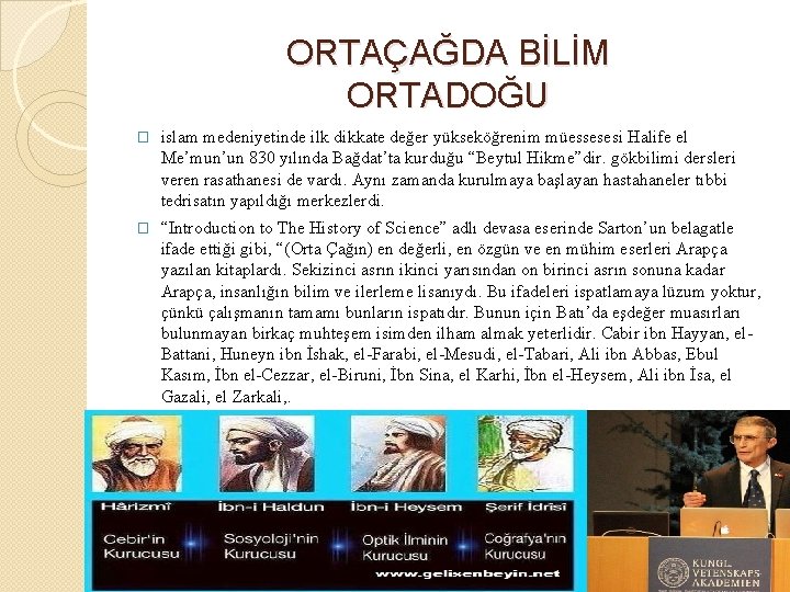 ORTAÇAĞDA BİLİM ORTADOĞU � islam medeniyetinde ilk dikkate değer yükseköğrenim müessesesi Halife el Me’mun’un