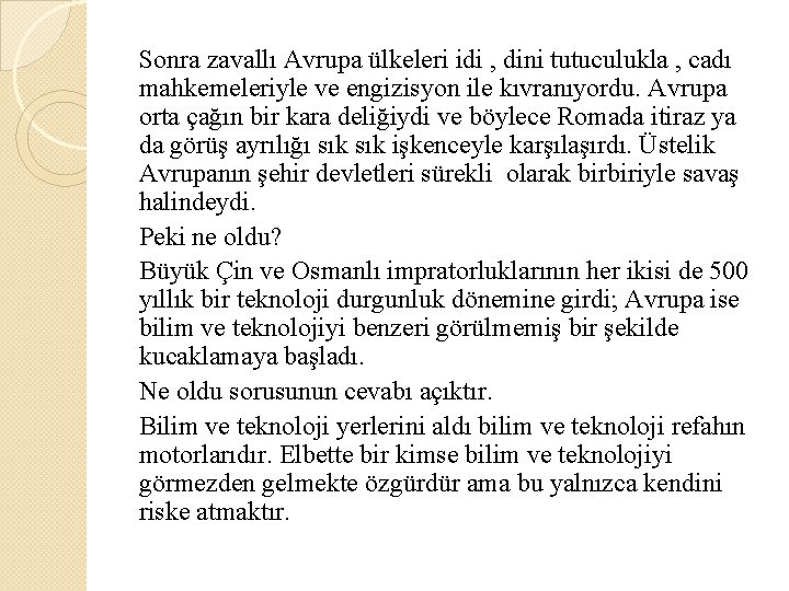 Sonra zavallı Avrupa ülkeleri idi , dini tutuculukla , cadı mahkemeleriyle ve engizisyon ile