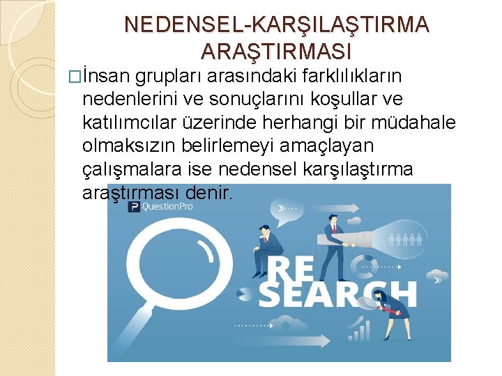 NEDENSEL-KARŞILAŞTIRMA ARAŞTIRMASI �İnsan grupları arasındaki farklılıkların nedenlerini ve sonuçlarını koşullar ve katılımcılar üzerinde herhangi NEDENSEL-KARŞILAŞTIRMA ARAŞTIRMASI �İnsan grupları arasındaki farklılıkların nedenlerini ve sonuçlarını koşullar ve katılımcılar üzerinde herhangi