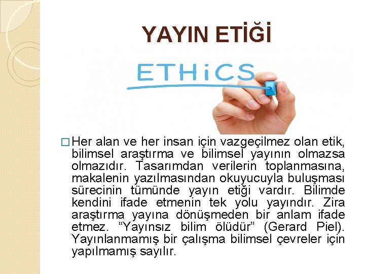 YAYIN ETİĞİ � Her alan ve her insan için vazgeçilmez olan etik, bilimsel araştırma YAYIN ETİĞİ � Her alan ve her insan için vazgeçilmez olan etik, bilimsel araştırma