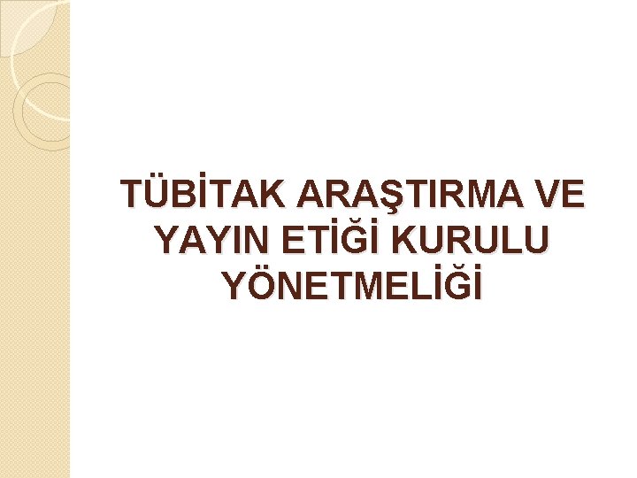 TÜBİTAK ARAŞTIRMA VE YAYIN ETİĞİ KURULU YÖNETMELİĞİ 