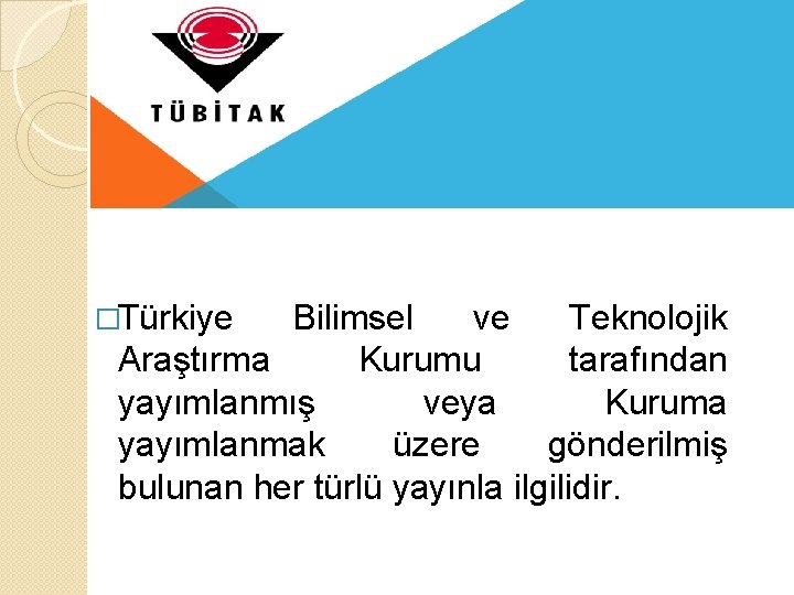 �Türkiye Bilimsel ve Teknolojik Araştırma Kurumu tarafından yayımlanmış veya Kuruma yayımlanmak üzere gönderilmiş bulunan