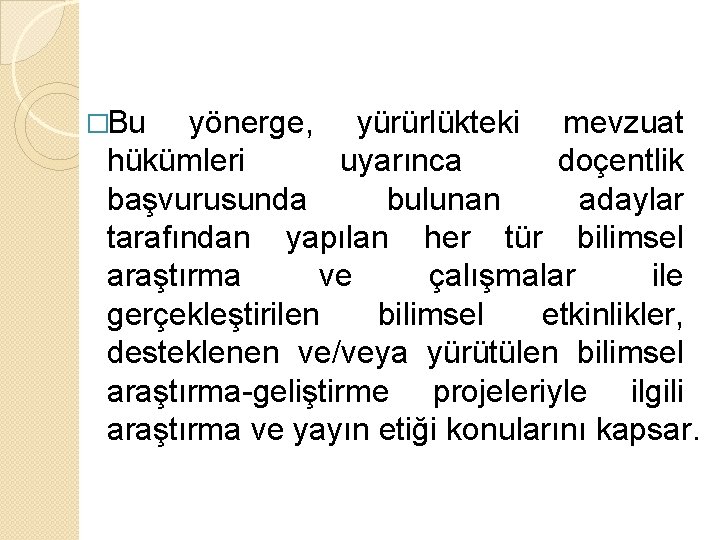 �Bu yönerge, yürürlükteki mevzuat hükümleri uyarınca doçentlik başvurusunda bulunan adaylar tarafından yapılan her tür