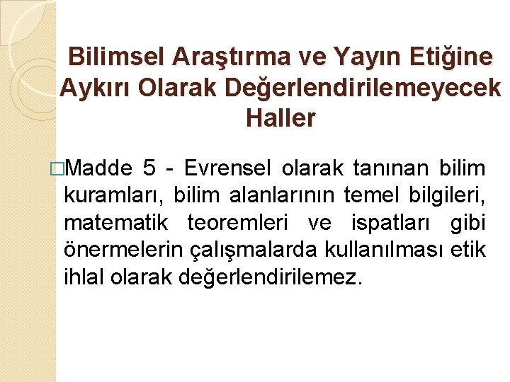 Bilimsel Araştırma ve Yayın Etiğine Aykırı Olarak Değerlendirilemeyecek Haller �Madde 5 - Evrensel olarak