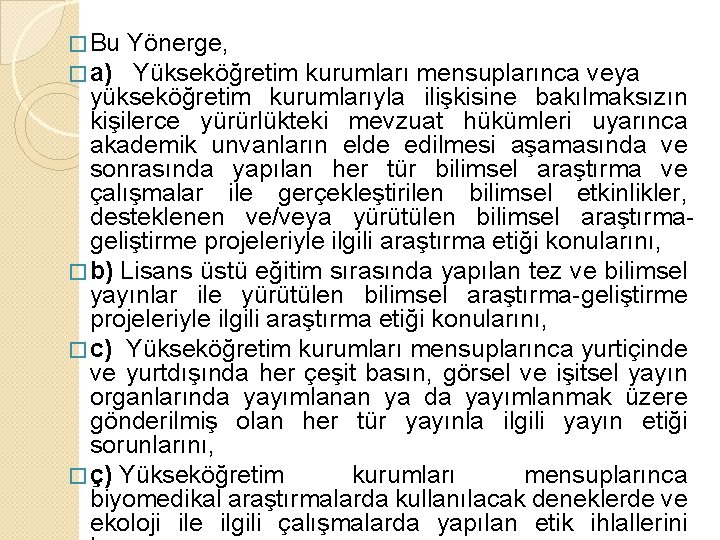 � Bu � a) Yönerge, Yükseköğretim kurumları mensuplarınca veya yükseköğretim kurumlarıyla ilişkisine bakılmaksızın kişilerce