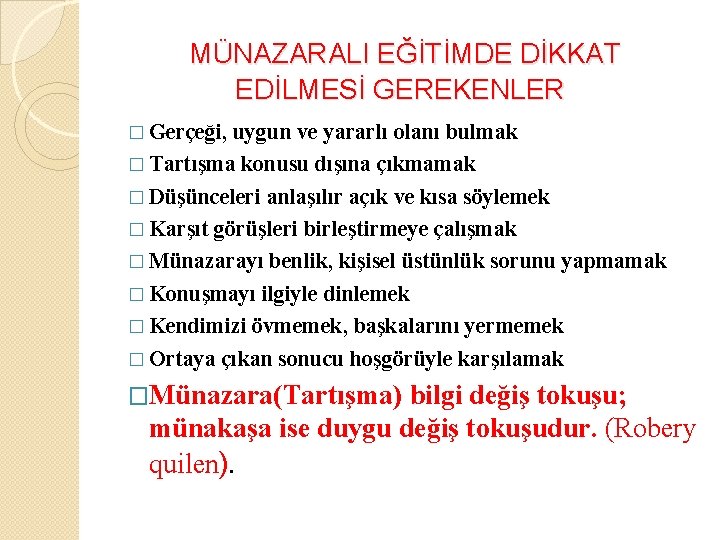 MÜNAZARALI EĞİTİMDE DİKKAT EDİLMESİ GEREKENLER � Gerçeği, uygun ve yararlı olanı bulmak � Tartışma