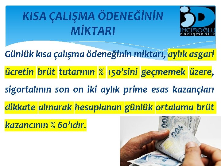 KISA ÇALIŞMA ÖDENEĞİNİN MİKTARI Günlük kısa çalışma ödeneğinin miktarı, aylık asgari ücretin brüt tutarının