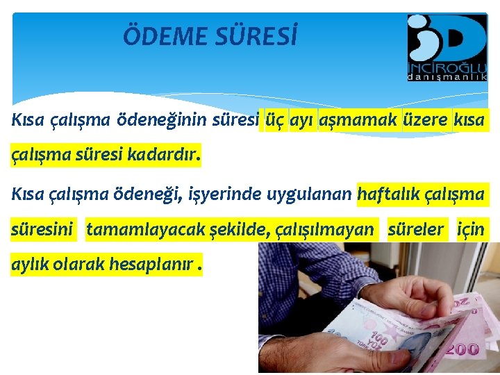 ÖDEME SÜRESİ Kısa çalışma ödeneğinin süresi üç ayı aşmamak üzere kısa çalışma süresi kadardır.